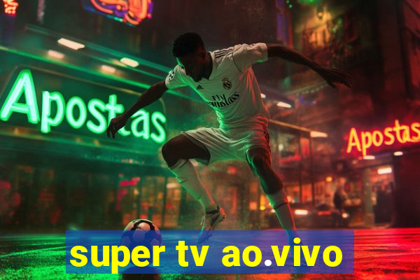 super tv ao.vivo